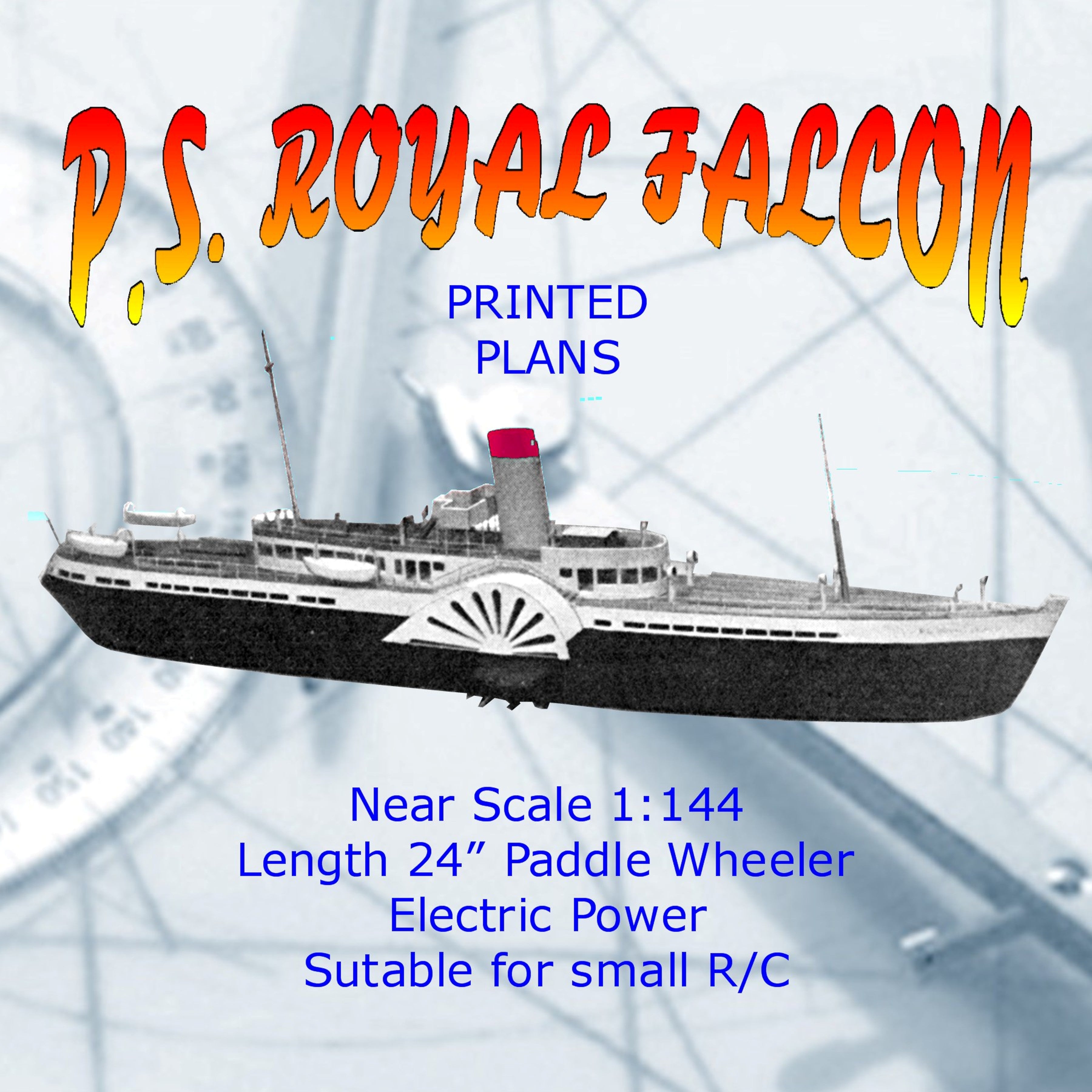 Full Size Printed Plans Near Scale 1:144  Paddle Wheeler P,S, Royal Falcon Suitable for radio control